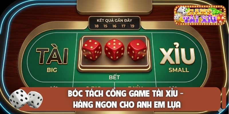 Bóc tách cổng game tài xỉu - Hàng ngon cho anh em lựa