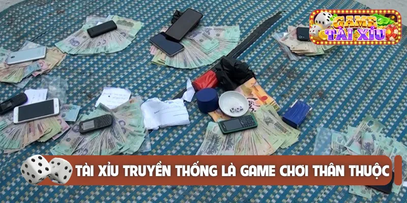 Tài xỉu truyền thống là game chơi thân thuộc